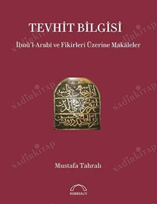 Tevhit Bilgisi: İbnül Arabi ve Fikirleri Üzerine Makaleler kapağı
