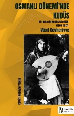Osmanlı Dönemi'nde Kudüs (Bir Askerin Kudüs Günlüğü 1904-1917) kapağı