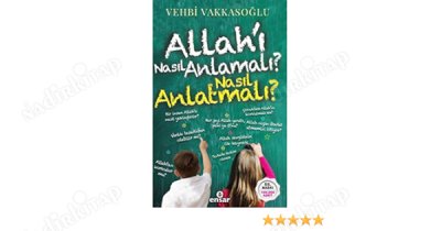 Allahı Nasıl Anlamalı Nasıl Anlatmalı ? kapağı