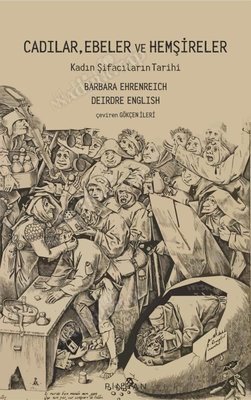 Cadılar, Ebeler ve Hemşireler - Kadın Şifacıların Tarihi kapağı
