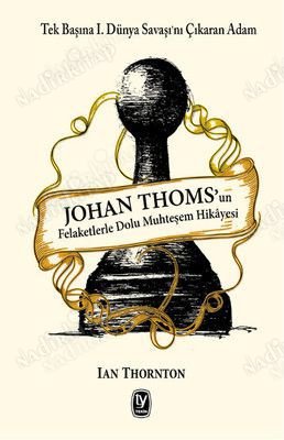 Johan Thoms'un Felaketlerle Dolu Muhteşem Hikayesi (Tek Başına 1. Dünya Savaşını Çıkaran Adam) kapağı
