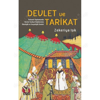 Devlet Ve Tarikat Osmanlı Toplumunda Devlet Tarikat İlişkilerinin İdeolojik Ve Sosyolojik Zemini kapağı
