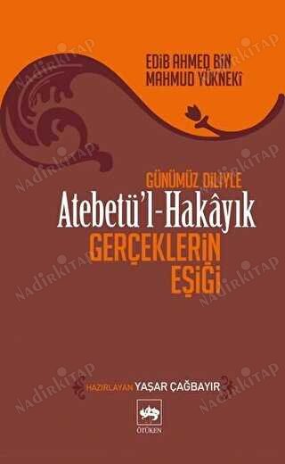 Günümüz Diliyle Atebetü'l-Hakâyık Gerçeklerin Eşiği ÖTÜKEN NEŞRİYAT kapağı