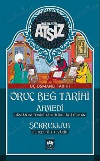 Üç Osmanlı Tarihi - Oruç Beğ Tarihi, Ahmedi : Dastan ve Tevarih-i Müluk-i Al-i Osman, Şükrullah : Behçetü't Tevarih kapağı