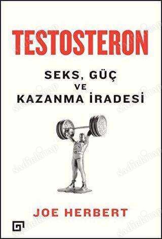 Testosteron: Seks, Güç ve Kazanma İradesi kapağı