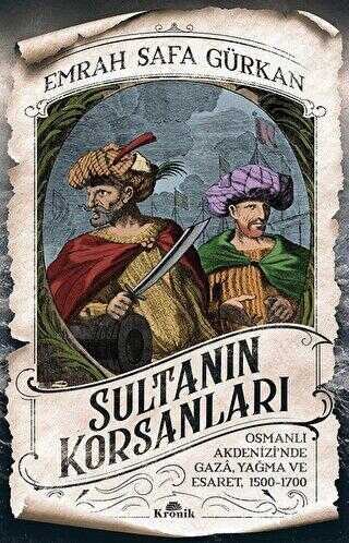 Sultanın Korsanları - Osmanlı Akdeniz'inde Gaza, Yağma ve Esaret ( 1500 - 1700 ) kapağı