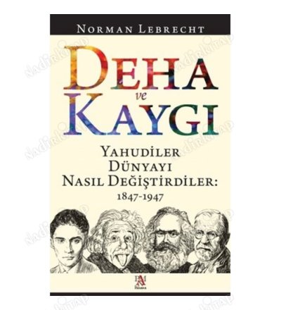 Deha ve Kaygı - Yahudiler Dünyayı Nasıl Değiştirdiler: 1847-1947 kapağı