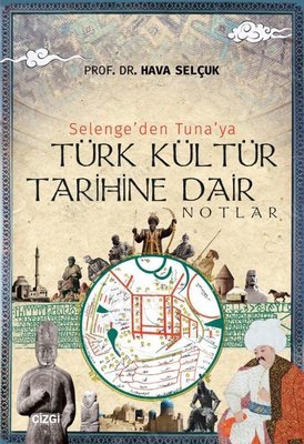 Selenge'den Tuna'ya Türk Kültür Tarihine Dair Notlar kapağı