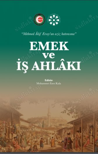 EMEK VE İŞ AHLAKI MEHMED AKİF ERSOY'UN AZİZ HATIRASINA kapağı