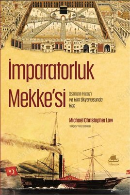 İmparatorluk Mekke'si: Osmanlı Hicazı ve Hint Okyanusunda Hac kapağı