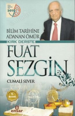 Bilim Tarihine Adanan Ömür Kırk Derste Fuat Sezgin kapağı