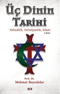 ÜÇ DİNİN TARİHİ / YAHUDİLİK - HIRİSTİYANLIK - İSLAM kapağı