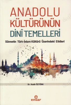 Anadolu Kültürünün Dini Temelleri - Sünnetin Türk-İslam Kültürü Üzerindeki Etkileri kapağı