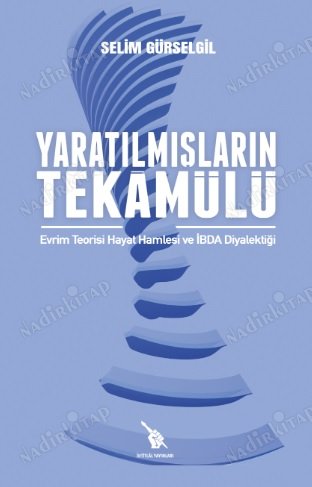 Yaratılmışların Tekamülü / Evrim Teorisi Hayat Hamlesi ve İbda Diyalektiği kapağı