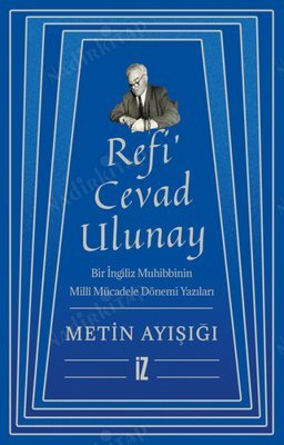RefiCevad Ulunay: Bir İngiliz Muhibbinin Milli Mücadele Dönemi Yazıları kapağı