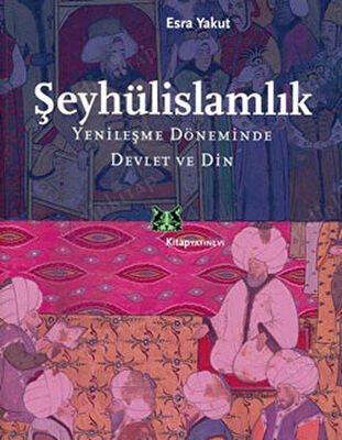Şeyhülislamlık Yenileşme Döneminde Devlet ve Din kapağı