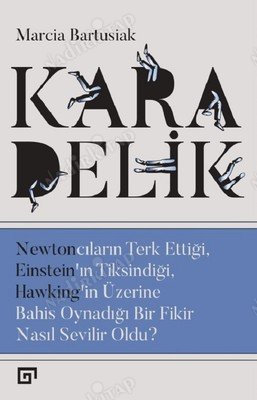 Kara Delik Newtoncuların Terk Ettiği, Einstein'ın Tiksindiği, Hawking'in Üzerine Bahis Oynadığı Bir Fikir Nasıl Sevilir Oldu? kapağı