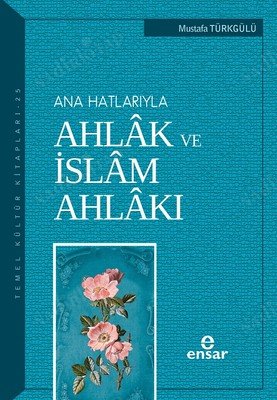 Anahatlarıyla Ahlâk ve İslâm Ahlâkı kapağı
