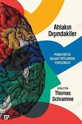 Ahlakın Dışındakiler: Psikopati Ve Ahlaki Yetilerden Yoksunluk kapağı