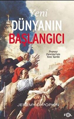 Yeni Dünyanın Başlangıcı Fransız Devrimi'nin Yeni Tarihi kapağı