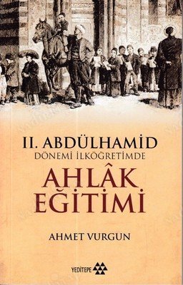 2.Abdülhamid Dönemi İlköğretimde Ahlak Eğitimi kapağı