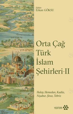 Orta Çağ Türk İslam Şehirleri 2 / Halep, Hamedan, Kudüs, Nişabur, Şiraz, Tebriz kapağı