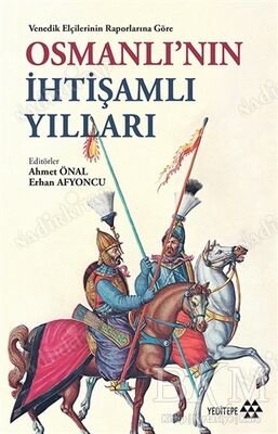 Venedik Elçilerinin Raporlarına Göre Osmanlı'nın İhtişamlı Yılları kapağı