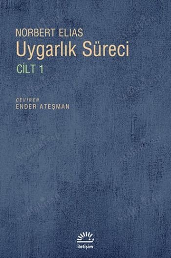 UYGARLIK SÜRECİ / SOSYO-OLUŞUMSAL VE PSİKO-OLUŞUMSAL İNCELEMELER CİLT 1 / BATILI DÜNYEVİ ÜST TABAKALARIN DAVRANIŞLARINDAKİ DEĞİŞMELER kapağı