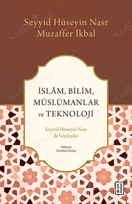 İslam Bilim Müslümanlar ve Teknoloji - Seyyid Hüseyin Nasr ile Söyleşiler kapağı