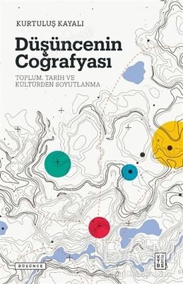 Düşüncenin Coğrafyası; Toplum, Tarih ve Kültürden Soyutlanma kapağı