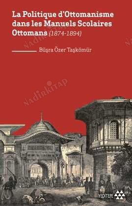 La Politique D`ottomanisme Dans Les Manuels Scolaires Ottomans 1874-1894 kapağı