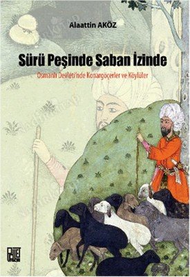 Sürü Peşinde Saban İzinde / Osmanlı Devleti'nde Konargöçerler Ve Köylüler kapağı