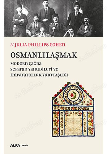 Osmanlılaşmak Modern Çağda Sefarat Yahudileri ve İmparatorluk Yurttaşlığı Becoming Ottomans: Sephardi Jews and Imperial Citizenship in the Modern kapağı