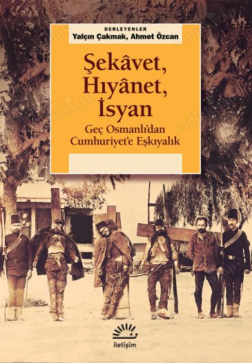 Şekavet Hıyanet İsyan Geç Osmanlıdan Cumhuriyete Eşkıyalık kapağı