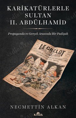 Karikatürlerle Sultan 2. Abdülhamid / Propaganda ve Gerçek Arasında Bir Padişah kapağı