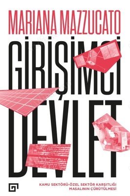 Girişimci Devlet / Kamu Sektörü (Özel Sektör Karşıtlığı Masalının Çürütülmesi) kapağı