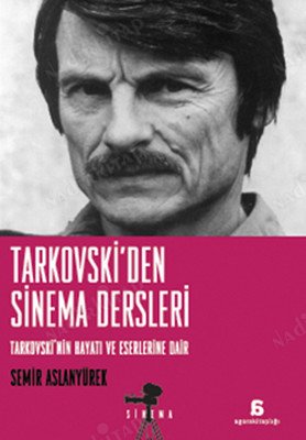 Tarkovski'den Sinema Dersleri; Tarkovskinin Hayatı ve Eserlerine Dair kapağı