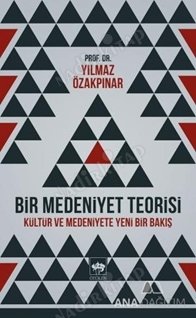 Bir Medeniyet Teorisi Kültür ve Medeniyete Yeni Bir Bakış kapağı