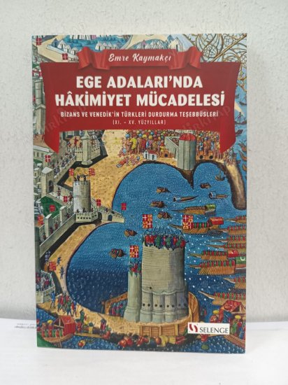 Ege Adaları'nda Hakimiyet Mücadelesi Bizans ve Venedik'in Türkleri Durdurma Teşebbüsleri (XI.  XV. Yüzyıllar) kapağı