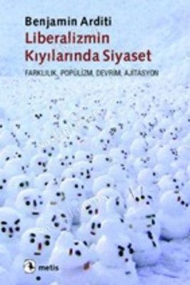 Liberalizmin Kıyılarında Siyaset; Farklılık, Popülizm, Devrim, Ajitasyon kapağı