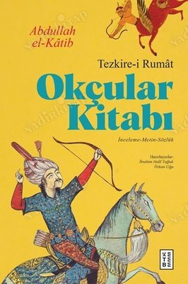 Okçular Kitabı - Tezkire-i Rumat; İnceleme-Metin-Sözlük (Ciltli) kapağı