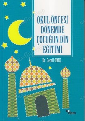 OKUL ÖNCESİ DÖNEMDE ÇOCUĞUN DİN EĞİTİMİ kapağı