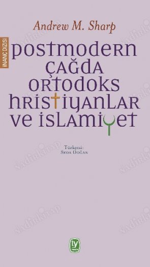 POSTMODERN ÇAĞDA ORTODOKS HRİSTİYANLAR VE İSLAMİYET kapağı