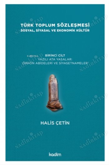Türk Toplum Sözleşmesi Sosyal, Siyasal ve Ekonomik Kültür (Birinci Cilt) Yazılı Ata Yasalar: Orhon Abideleri ve Siyasetnameler kapağı