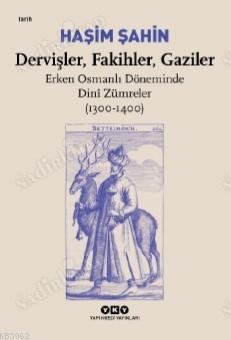 Dervişler, Fakihler, Gaziler - Erken Osmanlı Döneminde Dini Zümreler ( 1300 - 1400 ) kapağı