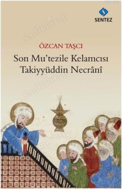 SON MU'TEZİLE KELAMCISI TAKİYYÜDDİN NECRANİ kapağı
