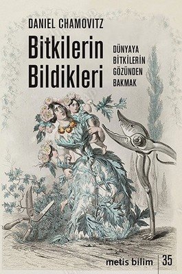 BİTKİLERİN BİLDİKLERİ Dünyaya Bitkilerin Gözünden Bakmak kapağı