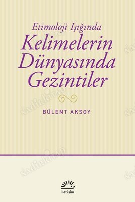 Kelimelerin Dünyasında Gezintiler - Etimoloji Işığında kapağı