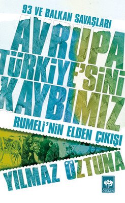 93 ve Balkan Savaşları, Avrupa Türkiye'sini Kaybımız , Rumeli'nin Elden Çıkışı kapağı