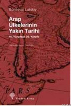 Arap Ülkelerinin Yakın Tarihi (16. Yüzyıldan 20. Yüzyıla) kapağı